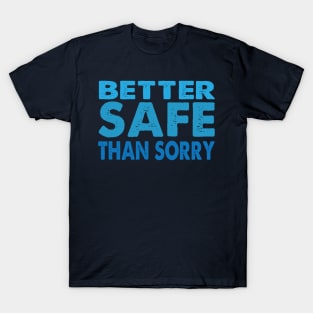 Better Safe Than Sorry T-Shirt